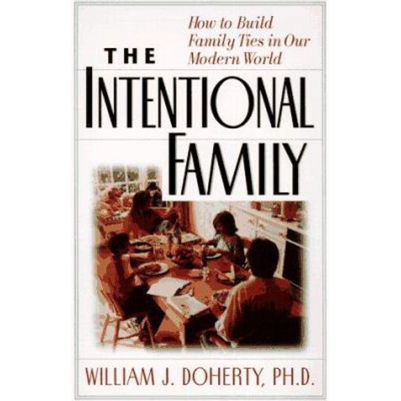 Pre-Owned The Intentional Family: How To Build Family Ties In Our Modern World (Hardcover) 0201694662 9780201694666
