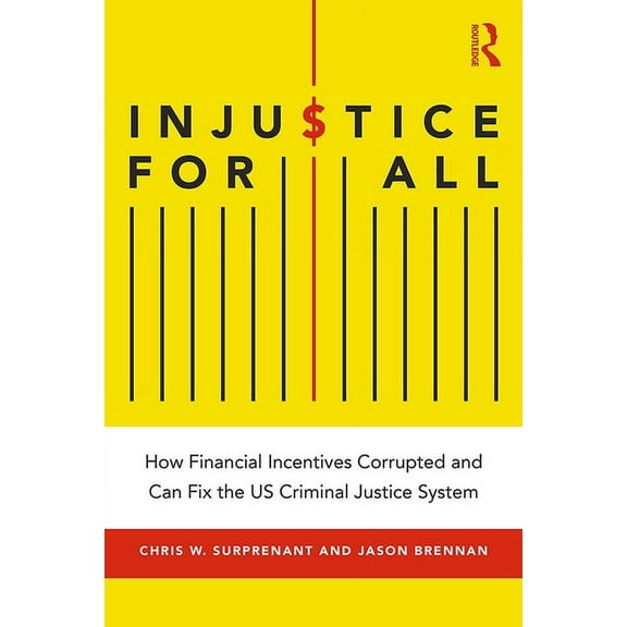 Injustice for All: How Financial Incentives Corrupted and Can Fix the US Criminal Justice System, (Paperback)