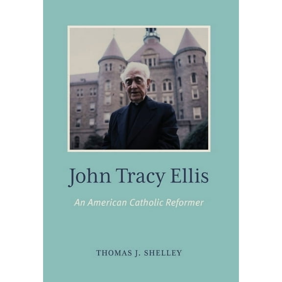 John Tracy Ellis: An American Catholic Reformer, (Hardcover)