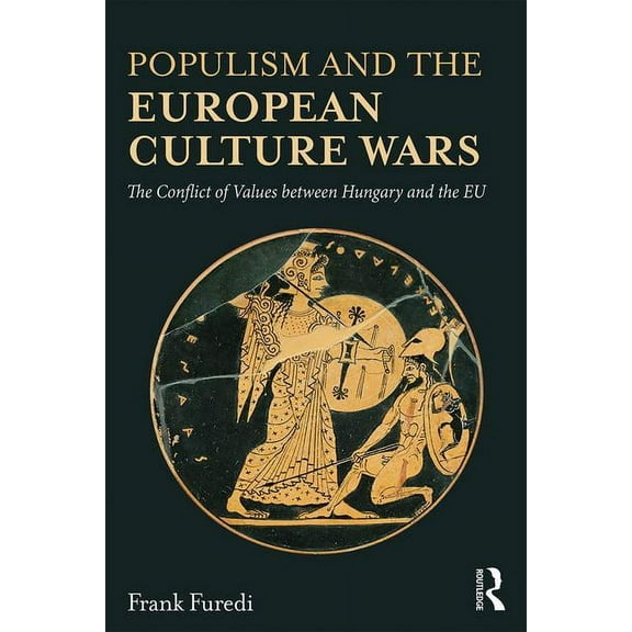 Populism and the European Culture Wars: The Conflict of Values between Hungary and the EU, (Paperback)