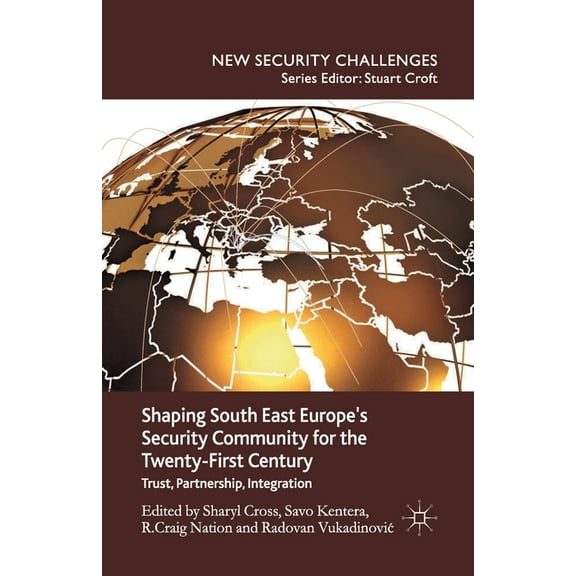 New Security Challenges Shaping South East Europe's Security Community for the Twenty-First Century: Trust, Partnership, Integration, (Paperback)