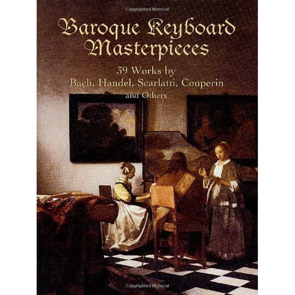 Baroque Keyboard Masterpieces: 39 Works by Bach, Handel, Scarlatti, Couperin and Others