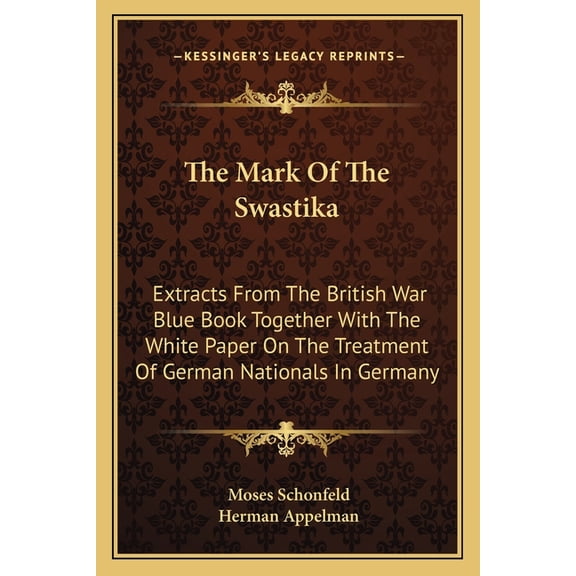 The Mark Of The Swastika : Extracts From The British War Blue Book Together With The White Paper On The Treatment Of German Nationals In Germany (Paperback)