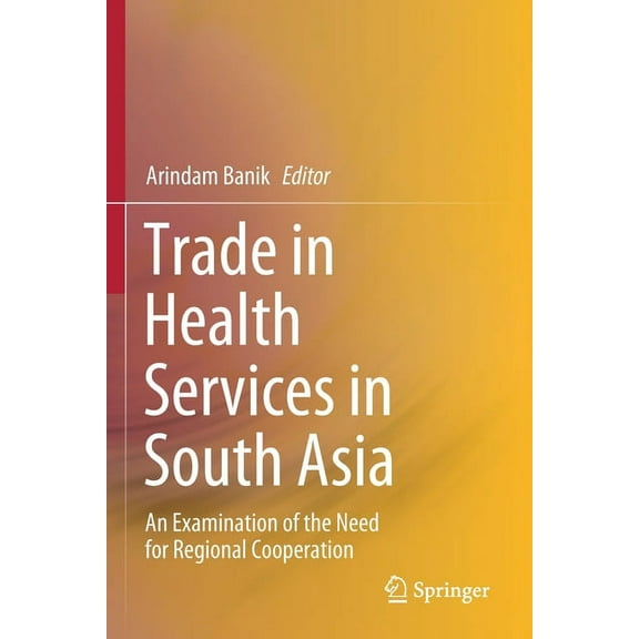 Trade in Health Services in South Asia: An Examination of the Need for Regional Cooperation, (Paperback)