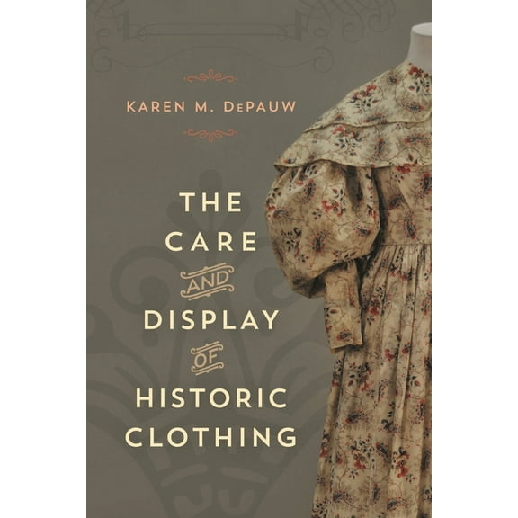 American Association for State and Local The Care and Display of Historic Clothing, (Hardcover)