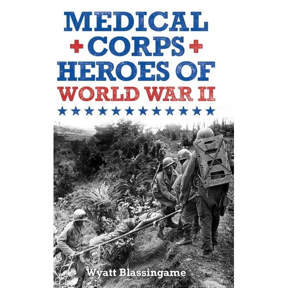 Medical Corps Heroes of World War II, (Hardcover)