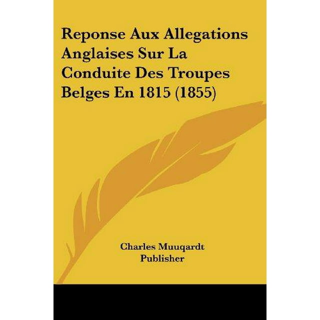 Reponse aux Allégations Anglaises sur la Conduite des Troupes Belges en 1815 (1855)