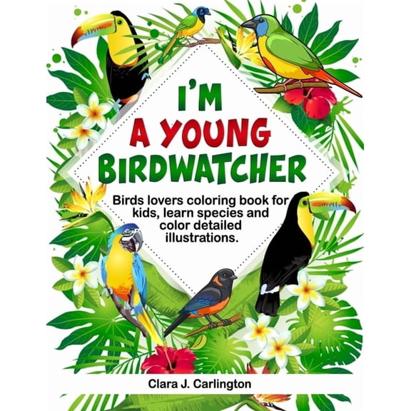 I'm Young Birdwatcher! Birds lovers coloring book for kids, learn species and color detailed illustrations., (Paperback)