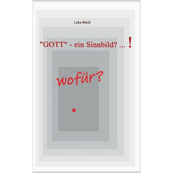 "GOTT" - ein Sinnbild? ... ! wofÃ¼r?, (Paperback)