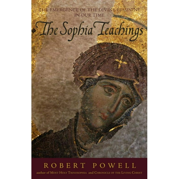 The Sophia Teachings: The Emergence of the Divine Feminine in Our Time, (Paperback)