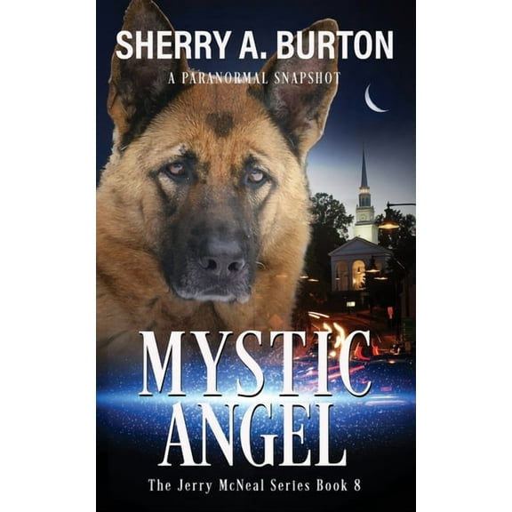 The Jerry McNeal Mystic Angel: Join Jerry McNeal And His Ghostly K-9 Partner As They Put Their "Gifts" To Good Use., Book 8, (Paperback)