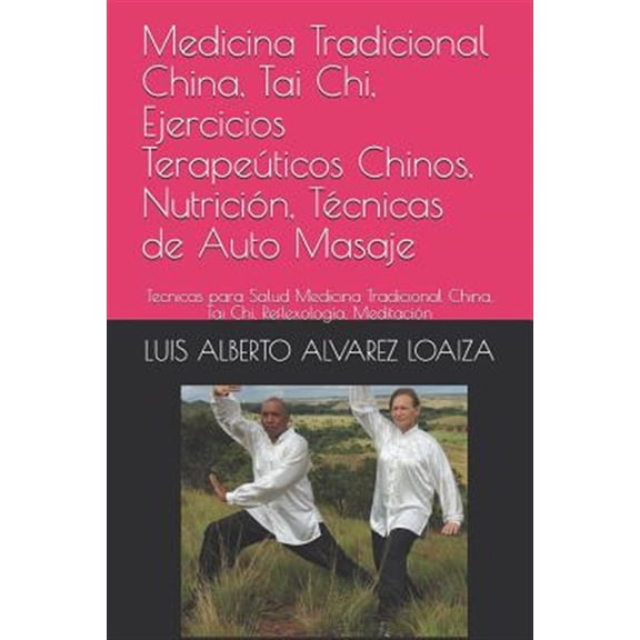 Pre-Owned Medicina Tradicional China, Tai Chi, Ejercicios Terapeticos Chinos, Nutricin, Tcnicas de Auto (Paperback) by Saul Teran, Teodoro Montaner, Luis Alberto Alvarez Loaiza