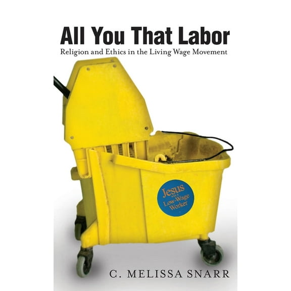 Religion and Social Transformation All You That Labor: Religion and Ethics in the Living Wage Movement, Book 10, (Hardcover)