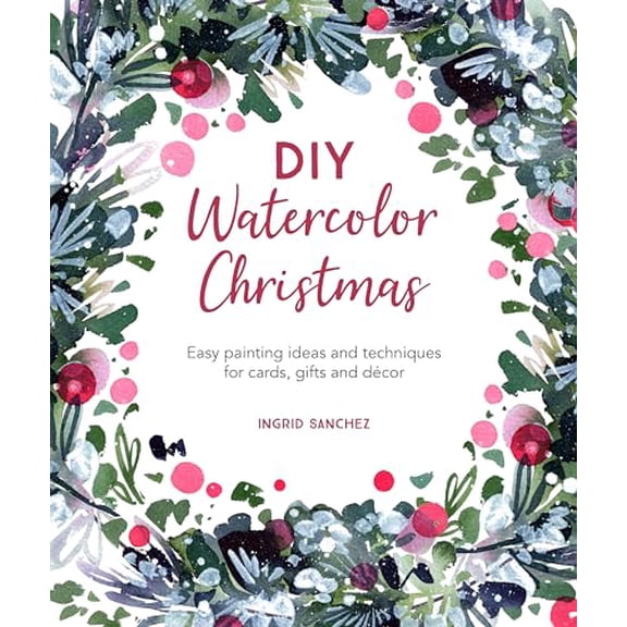 Pre-Owned DIY Watercolor Christmas: Easy Painting Ideas and Techniques for Cards, Gifts and Dcor (Paperback) 1446308448 9781446308448