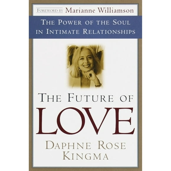 Pre-Owned The Future of Love: The Power of the Soul in Intimate Relationships (Paperback 9780385490849) by Daphne Rose Kingma, Marianne Williamson
