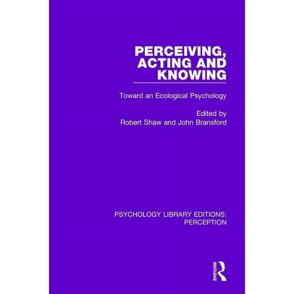 Psychology Library Editions: Perception Perceiving, Acting and Knowing: Toward an Ecological Psychology, (Paperback)