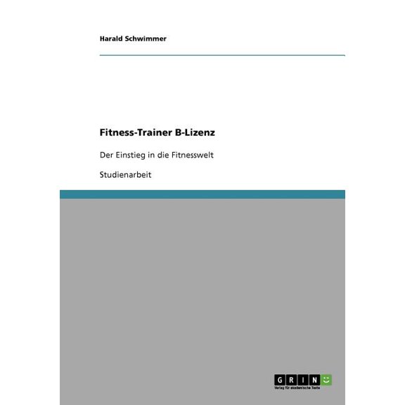 Fitness-Trainer B-Lizenz : Der Einstieg in die Fitnesswelt (Paperback)