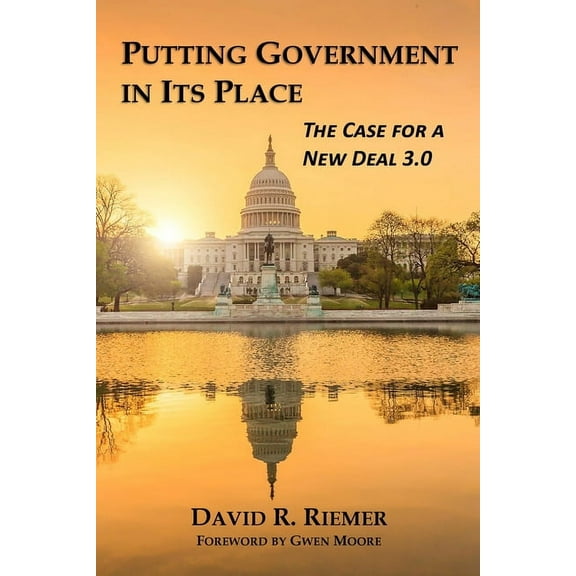 Putting Government in Its Place: The Case for a New Deal 3.0 Paperback David R. Riemer