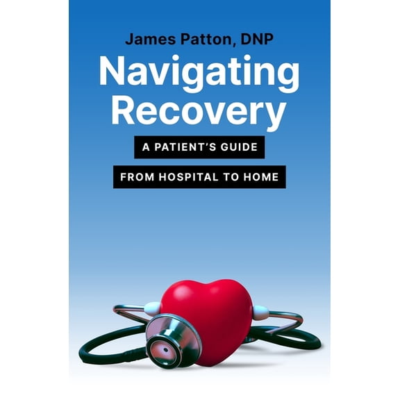 Navigating Recovery: A Patient's Guide from Hospital to Home, (Paperback)