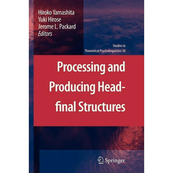Studies in Theoretical Psycholinguistics Processing and Producing Head-Final Structures, Book 38, (Paperback)