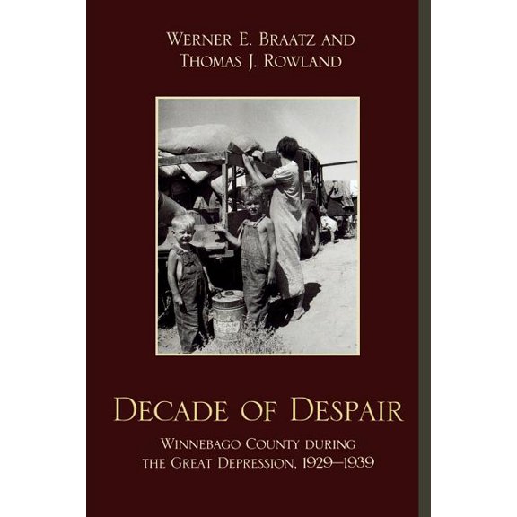 Decade of Despair: Winnebago County During the Great Depression, 1929-1939, (Paperback)
