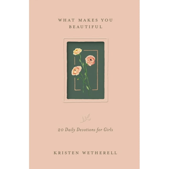 What Makes You Beautiful: 20 Daily Devotions for Girls, (Hardcover)