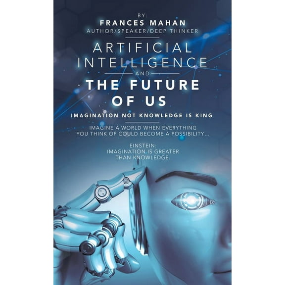 Artificial Intelligence and the Future of Us: Imagination Not Knowledge Is King