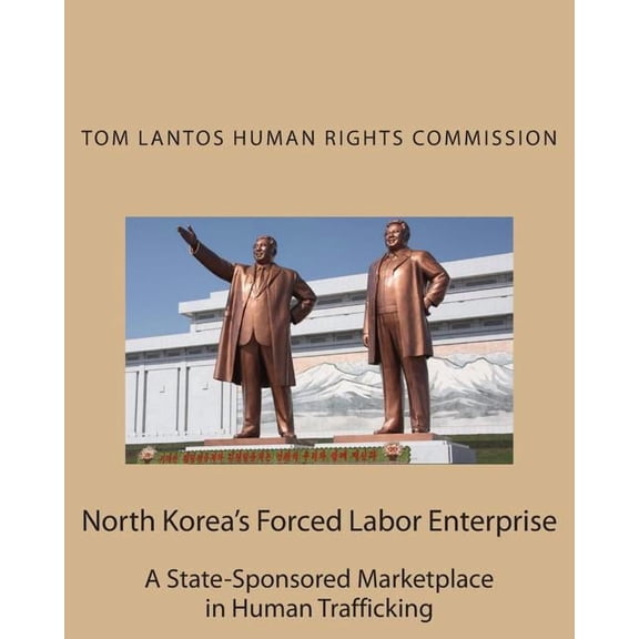 North Korea's Forced Labor Enterprise: A State-Sponsored Marketplace in Human Trafficking, (Paperback)