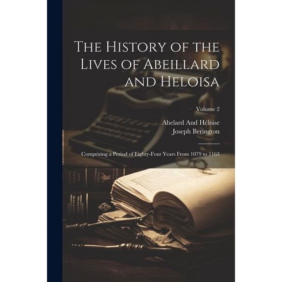 The History of the Lives of Abeillard and Heloisa (Paperback)
