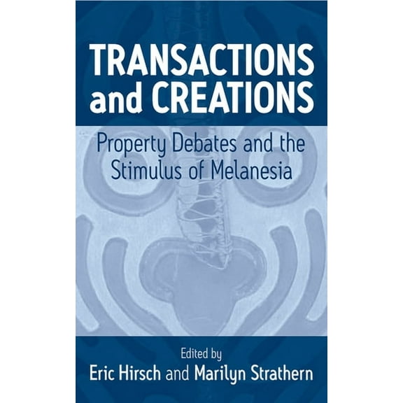 Transactions and Creations: Property Debates and the Stimulus of Melanesia, (Hardcover)