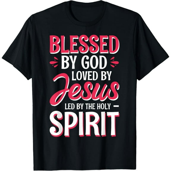 Blessed By God Loved By Jesus Led By The Holy Spirit T-Shirt