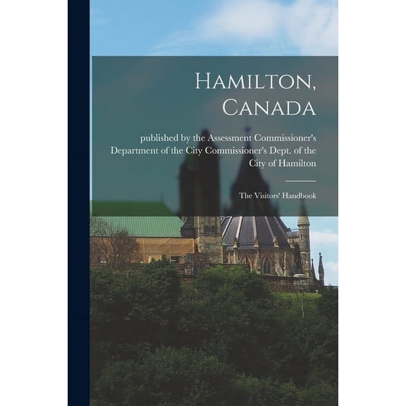 Hamilton, Canada [microform]: the Visitors' Handbook, (Paperback)