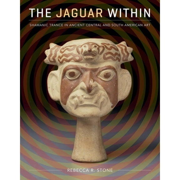 The Jaguar Within: Shamanic Trance in Ancient Central and South American Art, (Paperback)