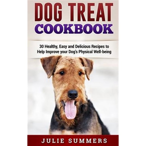 Dog Treat Cookbook: Simple, Tasty and Healthy Recipes