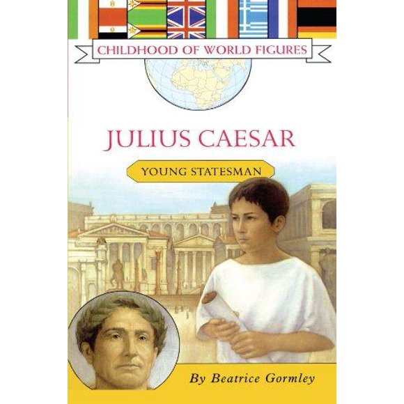 Julius Caesar Young Statesman (Part of Childhood of World Figures) By Beatrice Gormley