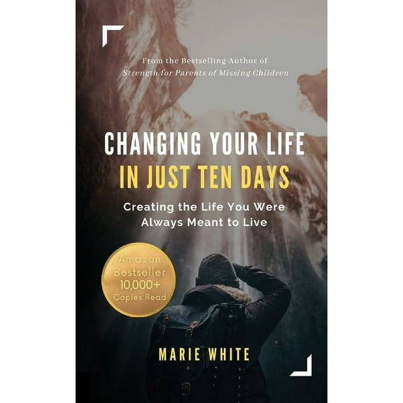 Changing Your Life in Just Ten Days: Creating the Life You Were Always Meant to Live, (Paperback)