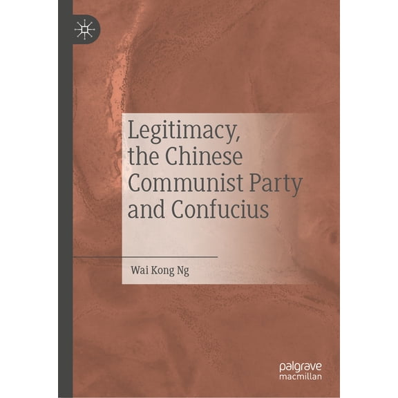 Legitimacy, the Chinese Communist Party and Confucius, (Hardcover)