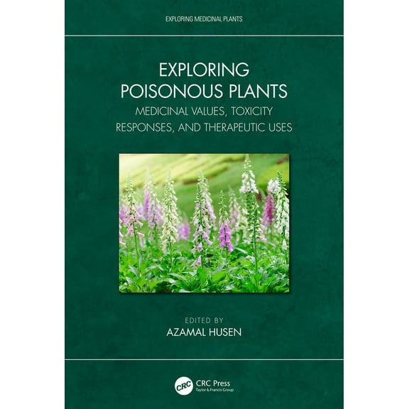 Exploring Medicinal Plants Exploring Poisonous Plants: Medicinal Values, Toxicity Responses, and Therapeutic Uses, (Hardcover)