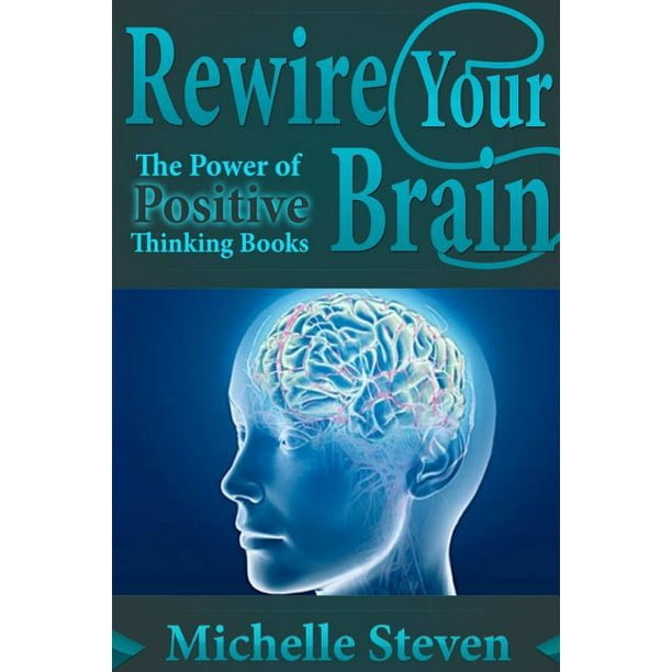 Rewire Your Brain The Power of Positive Thinking Books (Paperback