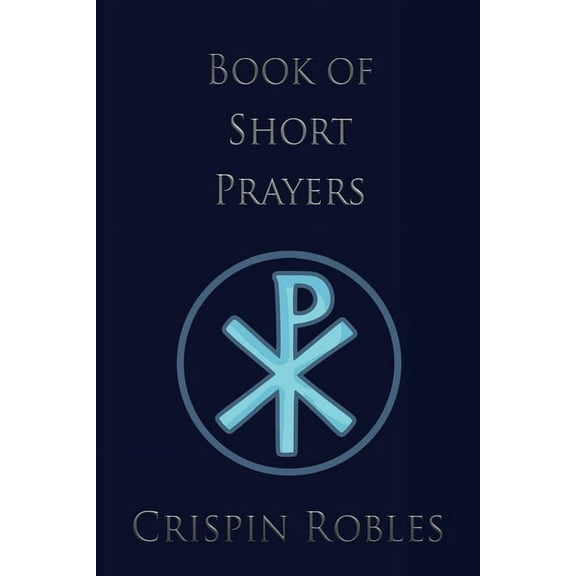 Book of Short Prayers  Paperback  1662837739 9781662837739 Crispin Robles