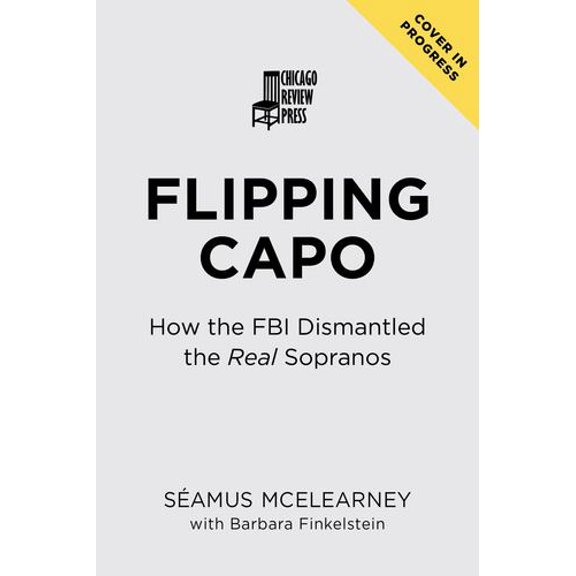 Flipping Capo: How the FBI Dismantled the Real Sopranos