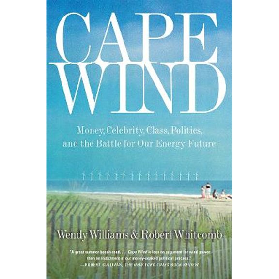 Pre-Owned Cape Wind: Money, Celebrity, Energy, Class, Politics, and the Battle for Our Energy Future (Paperback) 158648575X 9781586485757
