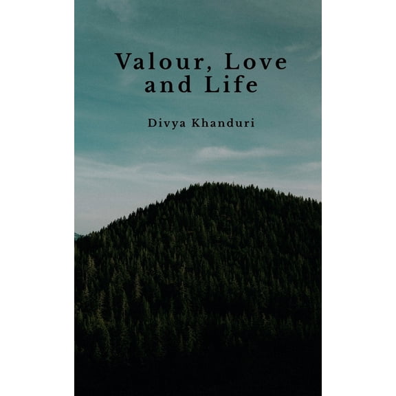 Valour, Love and Life: Poems journeying places, time, battles, love and laughter, (Paperback)