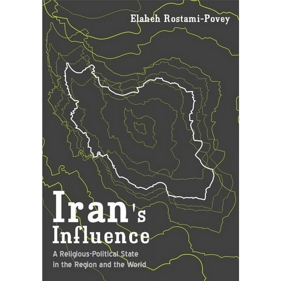 Iran's Influence: A Religious-Political State and Society in its Region, (Paperback)