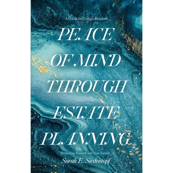 Peace of Mind Through Estate Planning: A Guide for Georgia Residents - Protecting Yourself and Your Family, (Paperback)