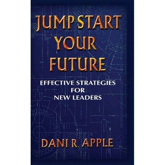 Jumpstart Your Future: Effective Strategies For New Leaders, (Hardcover)