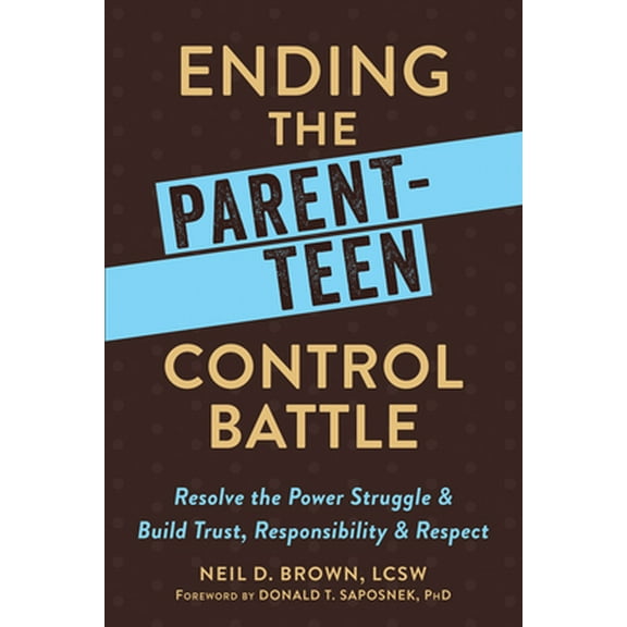 Pre-Owned Ending the Parent-Teen Control Battle: Resolve the Power Struggle and Build Trust, Responsibility, and Respect (Paperback) 1626254249 9781626254244