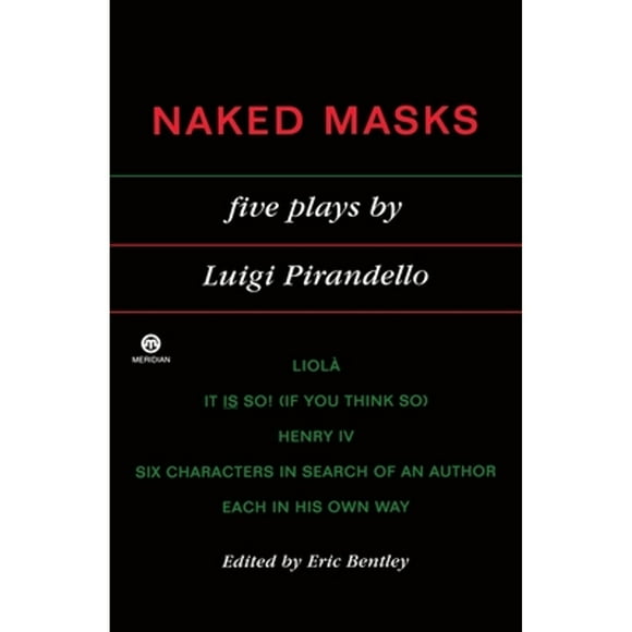 Pre-Owned Naked Masks: Five Plays (Paperback 9780452010826) by Luigi Pirandello, Eric Bentley