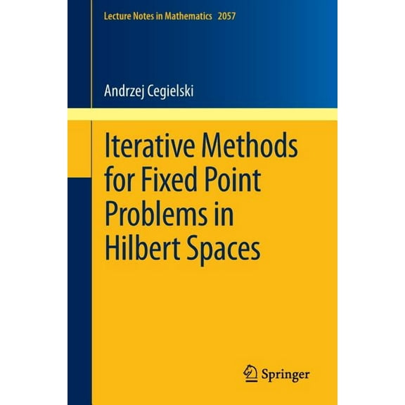 Lecture Notes in Mathematics Iterative Methods for Fixed Point Problems in Hilbert Spaces, Book 2057, (Paperback)