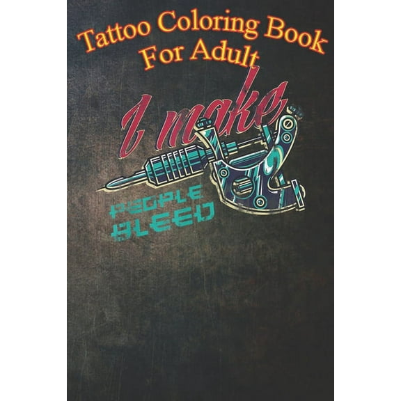 Tattoo Coloring Book For Adult : Tattooist Inked Tattoo An Coloring Book For Relaxation with Awesome Modern Tattoo Designs (Paperback)